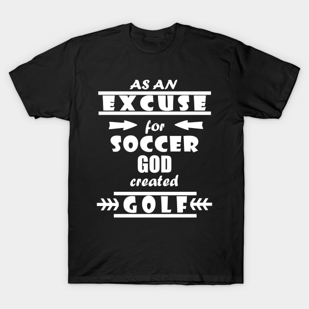 excuse for soccer golf golf clubs minigolf T-Shirt by FindYourFavouriteDesign